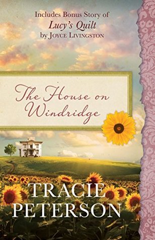 Download The House on Windridge: Also Includes Bonus Story of Lucy's Quilt by Joyce Livingston - Tracie Peterson | PDF