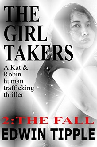 Download THE GIRL TAKERS Part 2 The Fall: A Kat & Robin human trafficking thriller (Kat & Robin thrillers) - Edwin Tipple file in ePub
