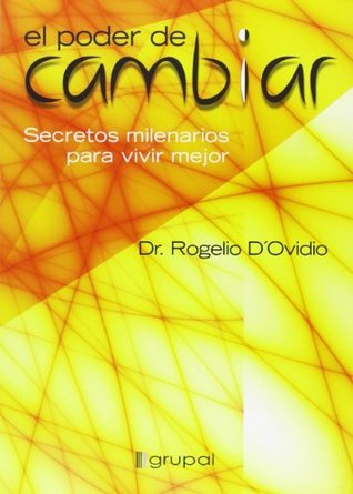 Read El Poder De Cambiar/ The Power Of Change: Secretos Milenarios Para Vivir Mejor - Rogelio D'ovidio file in ePub