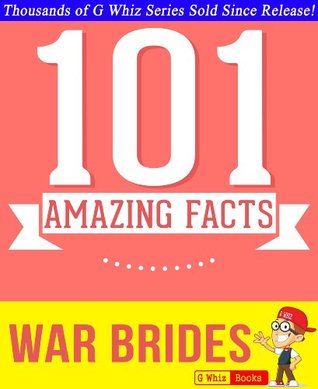 Read War Brides - 101 Amazing Facts You Didn't Know: Fun Facts and Trivia Tidbits Quiz Game Books (GWhizBooks.com) - G. Whiz | PDF