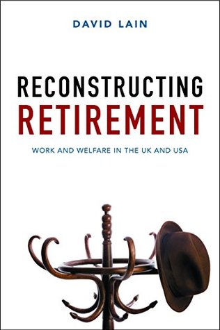 Full Download Reconstructing retirement: Work and welfare in the UK and USA - David Lain file in PDF