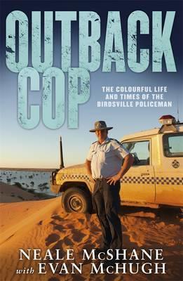 Download Outback Cop : The Colourful Life and Times of the Birdsville Policeman - Neale McShane | ePub