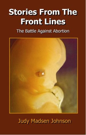 Full Download Stories From the Front Lines: The Battle Against Abortion - Judy Madsen Johnson file in PDF