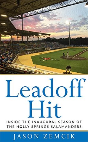 Full Download Leadoff Hit: Inside the Inaugural Season of the Holly Springs Salamanders - Jason Zemcik | PDF