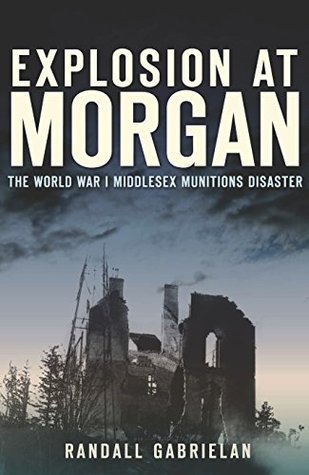 Download Explosion at Morgan: The World War I Middlesex Munitions Disaster - Randall Gabrielan | ePub