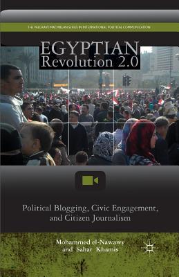 Download Egyptian Revolution 2.0: Political Blogging, Civic Engagement, and Citizen Journalism - Mohammed el-Nawawy file in ePub