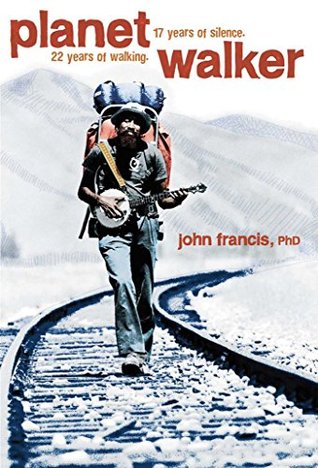 Read Online Planetwalker: 22 Years of Walking. 17 Years of Silence. - John Francis | PDF