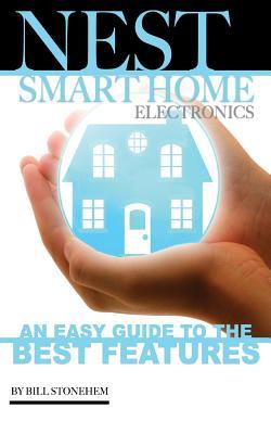 Full Download Nest Smart Home Electronics: An Easy Guide to the Best Features - Bill Stonehem file in ePub