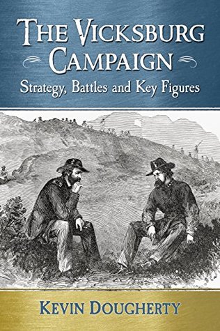 Download The Vicksburg Campaign: Strategy, Battles and Key Figures - Kevin Dougherty | PDF