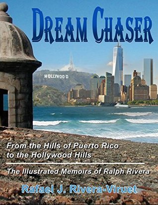 Read Online Dream Chaser: From the Hills of Puerto Rico to the Hollywood Hills - Rafael J. Rivera-Viruet | ePub