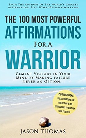Full Download Affirmation   The 100 Most Powerful Affirmations for a Warrior   2 Amazing Affirmative Bonus Books Included for Protection & Strength: Cement Victory in Your Mind by Making Failure Never an Option - Jason Thomas file in ePub