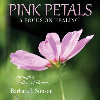 Full Download Pink Petals, a Focus on Healing: Through a Gallery of Flowers - Barbara Stinson file in PDF