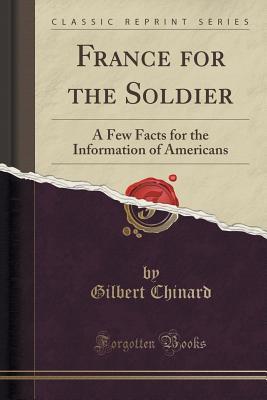 Download France for the Soldier: A Few Facts for the Information of Americans (Classic Reprint) - Gilbert Chinard | ePub