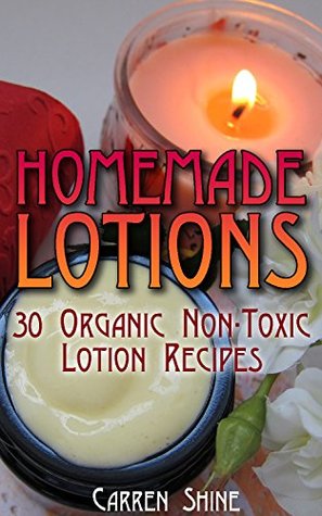 Download Homemade Lotions: 30 Organic Non-Toxic Lotion Recipes: (Organic Cosmetics, Organic Skin Care) (Organic Health Care) - Carren Shine file in ePub