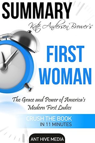Read Summary Kate Anderson Brower's First Women: The Grace and Power of America's Modern First Ladies - Ant Hive Media | ePub