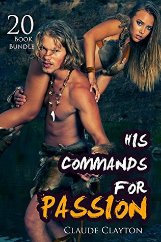 Full Download Erotica: His Commands For Passion (New Adult Romance Bundle)(Erotic Sex Taboo Box Set) - Claude Clayton | PDF