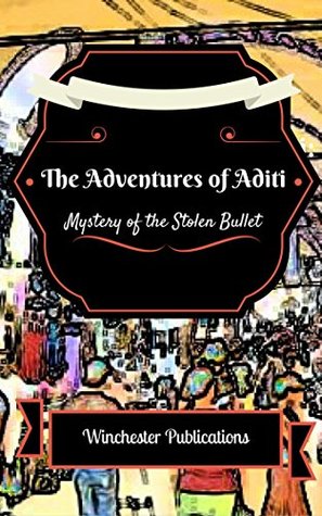 Full Download The Adventures of Aditi: Mystery of the Stolen Bullet - Pritish Prabhu | ePub