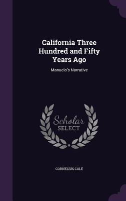 Read California Three Hundred and Fifty Years Ago: Manuelo's Narrative - Cornelius Cole | ePub