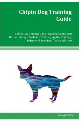 Read Online Chipin Dog Training Guide Chipin Dchipin Dog Training Guide Chipin Dog Training Book Features: Chipin Dog Housetraining, Obedience Training, Agility Training, Behavioral Training, Tricks and More - Thomas Avery | ePub