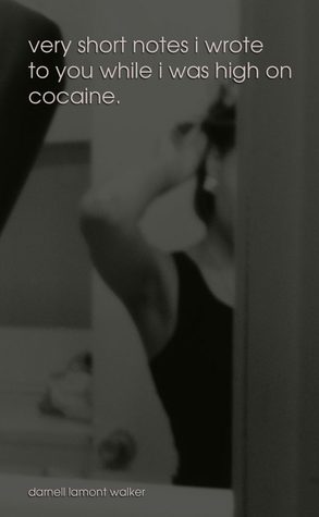 Read Very Short Notes I Wrote To You While I Was High On Cocaine - Darnell Lamont Walker | PDF