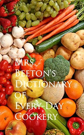 Read Mrs. Beeton's Dictionary of Every-Day Cookery - Isabella Beeton file in PDF