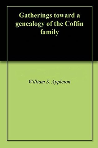 Full Download Gatherings toward a genealogy of the Coffin family - William S. Appleton file in ePub