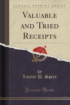 Full Download Valuable and Tried Receipts (Classic Reprint) - Louise D. Speer file in PDF