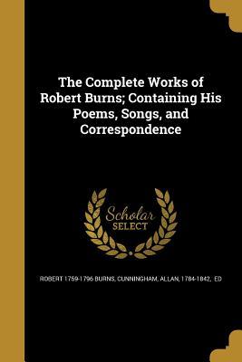 Download The Complete Works of Robert Burns; Containing His Poems, Songs, and Correspondence - Robert Burns | PDF
