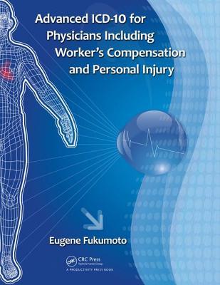Full Download Advanced ICD-10 for Physicians Including Worker's Compensation and Personal Injury - Eugene Fukumoto | PDF
