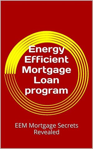 Download Energy Efficient Mortgage Loan program: EEM Mortgage Secrets Revealed - Desmond Smith file in PDF