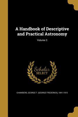 Read A Handbook of Descriptive and Practical Astronomy; Volume 3 - George Frederick Chambers file in PDF