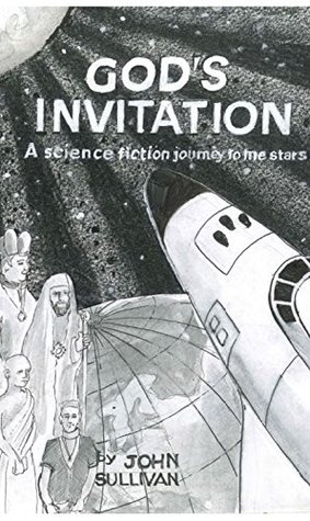 Full Download GOD'S INVITATION: A science fiction journey to the stars - John Sullivan | PDF