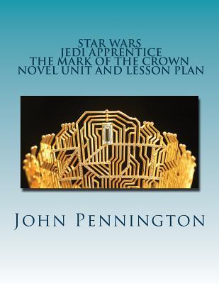 Read Star Wars Jedi Apprentice the Mark of the Crown Novel Unit and Lesson Plan - John Pennington | ePub