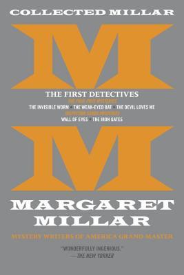 Download Collected Millar: The First Detectives: The Invisible Worm; The Weak-Eyed Bat; The Devil Loves Me; Wall of Eyes; The Iron Gates - Margaret Millar file in PDF