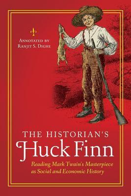 Download The Historian's Huck Finn: Reading Mark Twain's Masterpiece as Social and Economic History: Reading Mark Twain's Masterpiece as Social and Economic History - Ranjit S. Dighe file in PDF