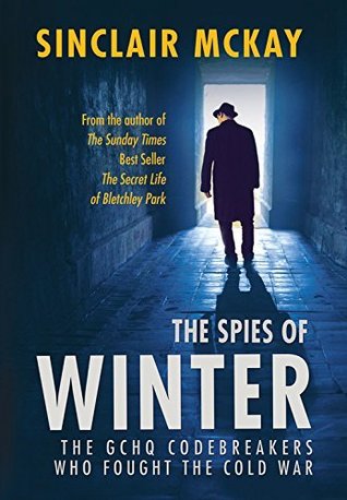 Full Download The Spies of Winter: The GCHQ codebreakers who fought the Cold War - Sinclair McKay file in ePub