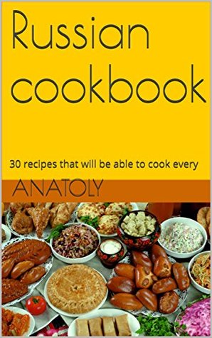 Download Russian cookbooks: 30 recipes that will be able to cook every - Anatoly file in PDF