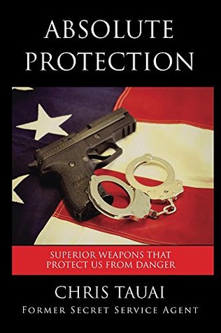 Download Absolute Protection: Surperior Weapons That Protect Us From Danger - Chris Tauai | PDF