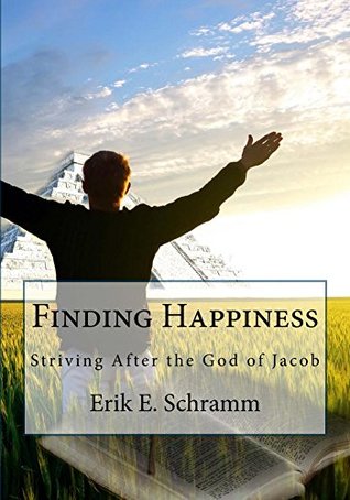 Download Finding Happiness: Striving After the God of Jacob - Erik Schramm file in ePub