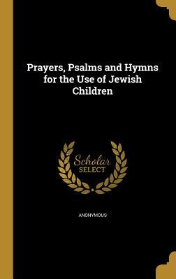 Read Prayers, Psalms and Hymns for the Use of Jewish Children - Anonymous | PDF