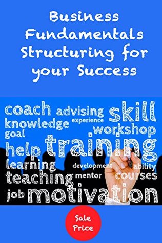 Read Online Business Fundamentals: Structuring For Your Success (Laying The Foundations For Your Business Book 1) - C.L. Hall | ePub