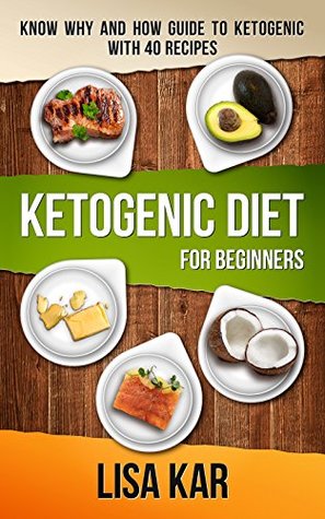 Read Online Ketogenic Diet for Beginners: Know Why and How Guide to Ketogenic with 40 recipes(Ketogenic for Beginners,Ketogenic Recipes with Illustration) - Lisa Kar file in PDF