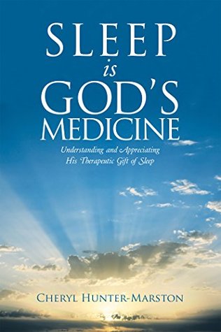 Full Download Sleep Is God's Medicine: Understanding and Appreciating His Therapeutic Gift of Sleep - Cheryl Hunter-Marston file in PDF