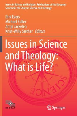 Read Online Issues in Science and Theology: What Is Life? - Dirk Evers | PDF