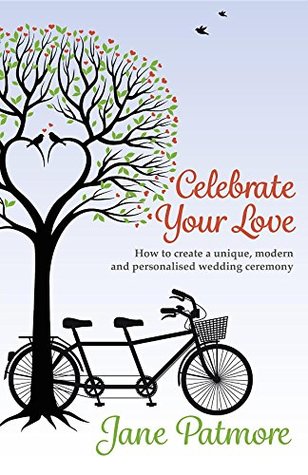 Full Download Celebrate Your Love: How to create a unique, modern and personalised wedding ceremony - Jane Patmore file in ePub