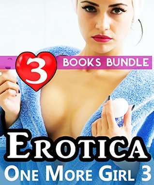 Read Online Erotica: One More Girl 3: 3 Books Special Bundle Mystery: Hot Girl Lonely Wife Erotica Sex Stories - Ella Gottfried | PDF