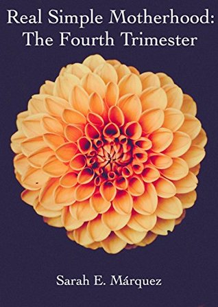 Full Download Real Simple Motherhood: The Fourth Trimester: A Complete Guide to Newborn Baby Care - Sarah Marquez | PDF