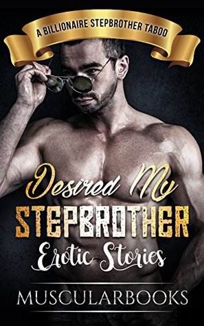 Full Download Erotica: Desired My Stepbrother Erotic Stories (A Contemporary Erotica, Stepbrother, New adult Story Collection) (A Stepbrother Taboo, Menage, Threesome (Hot Romance Collection Series)) - Muscularbooks | ePub