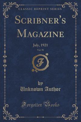 Read Scribner's Magazine, Vol. 70: July, 1921 (Classic Reprint) - Unknown | ePub