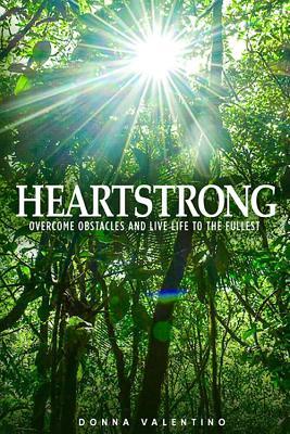 Download Heartstrong: Overcome Obstacles and Live Life to the Fullest - Donna Valentino | PDF